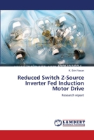 Reduced Switch Z-Source Inverter Fed Induction Motor Drive: Research report 3659176028 Book Cover