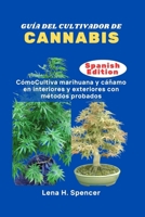 GUÍA DEL CULTIVADOR DE CANNABIS: CómoCultiva marihuana y cáñamo en interiores y exteriores con métodos probados (Spanish Edition) B0FHWTHHXF Book Cover