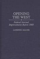 Opening the West: Federal Internal Improvements Before 1860 (Contributions in Economics and Economic History) 0313306710 Book Cover