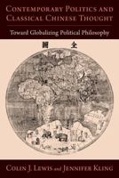 Contemporary Politics and Classical Chinese Thought: Toward Globalizing Political Philosophy 019769313X Book Cover