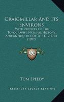 Craigmillar And Its Environs: With Notices Of The Topography, Natural History, And Antiquities Of The District 3337181481 Book Cover