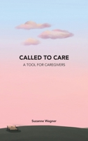 Called to Care: A Tool for Caregivers B0H3HDG54J Book Cover