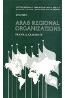 Arab Regional Organizations (International Organizations Series, Vol 2) 1560000570 Book Cover