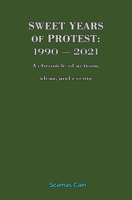 SWEET YEARS OF PROTEST: 1990 — 2021, A chronicle of actions, ideas, and events 1794738223 Book Cover