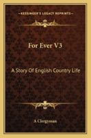 For Ever V3: A Story Of English Country Life 1432670689 Book Cover