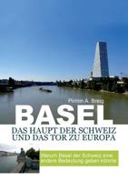Basel, das Haupt der Schweiz und das Tor zu Europa: Warum Basel der Schweiz eine andere bedeutung geben k?nnte 3744870316 Book Cover