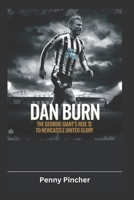 Dan Burn: The Geordie Giant’s Rise to Newcastle United Glory B0F21G9XCN Book Cover