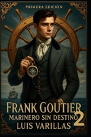 FRANK GOUTIER MARINERO SIN DESTINO 2 (Spanish Edition) B0FCFTJYFG Book Cover