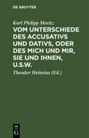 Vom Unterschiede Des Accusativs Und Dativs, Oder, Des Mich Und Mir, Sie Und Ihnen, U.S.W: Nebst Einigen Andern Kleinen Schriften, Die Deutsche Sprache Betreffend, Für Solche, Die Keine Gelehrte Sprach 0270994459 Book Cover