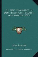 Die Reichsbankidee In Den Vereinigten Staaten Von Amerika (1903) 1120413842 Book Cover