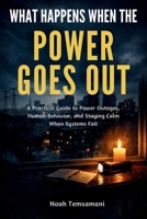 What Happens When the Power Goes Out: A Practical Guide to Power Outages, Human Behavior, and Staying Calm When Systems Fail B0GGNWJSCZ Book Cover