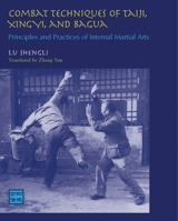 Combat Techniques of Taiji, Xingyi, and Bagua: Principles and Practices of Internal Martial Arts 1583941452 Book Cover