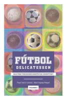 Fútbol Delicatessen Vol.1: Solo para verdaderos amantes del deporte rey B08P8QK73V Book Cover