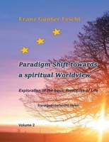 Paradigm shift towards a spiritual worldview: Exploration of the basic principles of life 3754307959 Book Cover