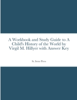 A Workbook and Study Guide to A Child's History of the World By Virgil M. Hillyer With Answer Key 1794795820 Book Cover