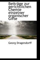 Beitr�ge Zur Gerichtlichen Chemie Einzelner Organischer Gifte: Untersuchungen Aus Dem Pharmaceutischen Institute in Dorpat 1296273601 Book Cover