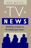 TV News: Building a Career in Broadcast Journalism 0240800362 Book Cover