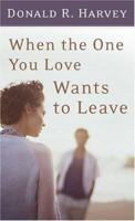 When the One You Love Wants to Leave 0801043859 Book Cover
