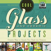 Cool Glass and Ceramic Projects: Creative Ways to Upcycle Your Trash Into Treasure 1617834335 Book Cover