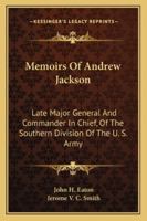 Memoirs of Andrew Jackson, Late Major General and Commander in Chief of the Southern Division of the Army of the United States 116328355X Book Cover