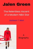 Jalen Green: The Relentless Ascent of a Modern NBA Star B0FTLSD3Y3 Book Cover