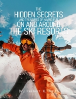 The Hidden Secrets and Treasures of Having Fun On and Around The Ski Slopes B0DJGD6LFR Book Cover