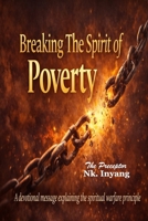 Breaking The Spirit Of Poverty: A devotional message explaining the spiritual warfare principle B0GHMZPY9L Book Cover