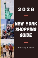 NEW YORK SHOPPING GUIDE 2026: A Comprehensive Guide to Shopping Your Way Through the Big Apple. B0FRD4Q59J Book Cover