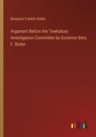 Argument Before the Tewksbury Investigation Committee by Governor Benj. F. Butler 3385305810 Book Cover