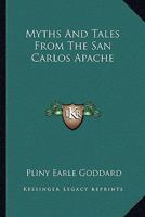 Myths and Tales From the San Carlos Apache 1162936665 Book Cover