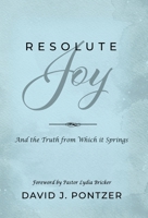 Resolute Joy: And the Truth from Which it Springs 1961268051 Book Cover