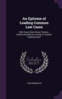 An Epitome of Leading Common Law Cases; With Some Short Notes Thereon: Chiefly Intended as a Guide to Smith's Leading Cases, 124001080X Book Cover