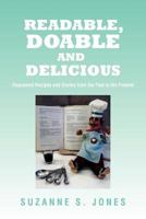 Readable, Doable and Delicious: Requested Recipes and Stories from the Past to the Present 146284569X Book Cover