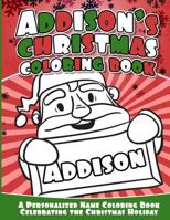 Addison's Christmas Coloring Book: A Personalized Name Coloring Book Celebrating the Christmas Holiday 1540363902 Book Cover