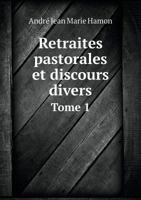 Retraites Pastorales Et Discours Divers Tome 1 5518989008 Book Cover