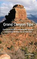 Grand Canyon Tips: The Local’s Guide to Avoiding the Crowds and Getting the Most Out of Your Visit 098992985X Book Cover