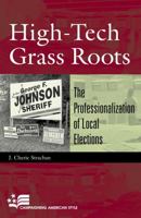 High-Tech Grass Roots: The Professionalization of Local Elections (Campaigning American Style) 0742517667 Book Cover