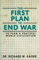 The First Plan to End War: To Plan a Peaceful World Civilization 1503302172 Book Cover