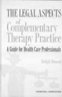 The Legal Aspects of Complementary Therapy Practice: A Guide for Health Care Professionals 0443056153 Book Cover