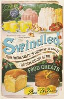 Swindled: From Poison Sweets to Counterfeit Coffee - The Dark History of the Food Cheats 0691138206 Book Cover