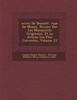 Uvres de Bossuet: V Que de Meaux, Revues Sur Les Manuscrits Originaux, Et Le Ditions Les Plus Correctes, Volume 23 1286963621 Book Cover