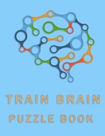 Train Brain Puzzle Book: Puzzle Brain Teasers Paper Blank Notebook Journal 8.5x11 150 Pages This Book Is Inspired By Mind Sport 1710314451 Book Cover