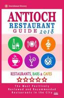 Antioch Restaurant Guide 2018: Best Rated Restaurants in Antioch, California - Restaurants, Bars and Cafes recommended for Visitors, 2018 1719173834 Book Cover