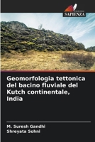 Geomorfologia tettonica del bacino fluviale del Kutch continentale, India (Italian Edition) 6208205204 Book Cover