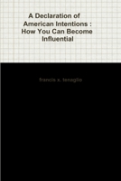 A Declaration of American Intentions : How You Can Become Influential 1312592303 Book Cover