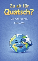 Zu alt für Quatsch?: Das Alter spinnt (German Edition) 3912236151 Book Cover