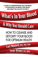 What's in Your Blood and Why You Should Care: How to Cleanse and Detoxify Your Blood for Optimum Health 0757004431 Book Cover
