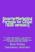 SmarterMarketing Formula for CEOs! (B2B version)-: For CEOs everywhere... the inside secrets on... creating better customer relationships to build bottom line profits 1500187038 Book Cover
