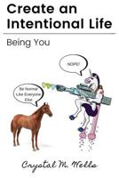 Create an Intentional Life: Being You 1547051132 Book Cover