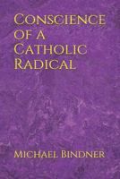 Conscience of a Catholic Radical 1728996465 Book Cover